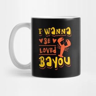 I Wanna Be Loved Bayou Crawfish Mug